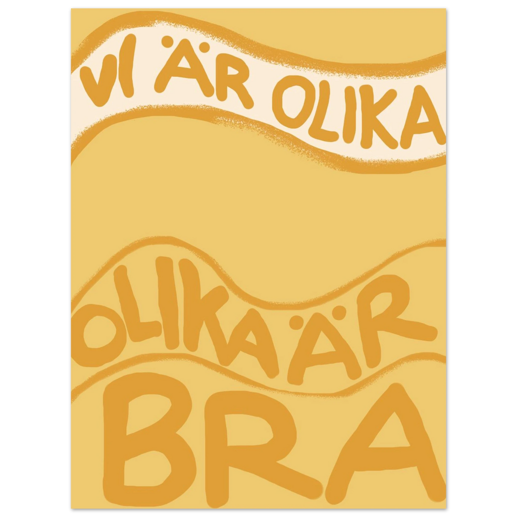 Vi är olika — och olika är bra.
Den här postern påminner oss om att våra olikheter är en styrka och något att omfamna, inte jämna ut.

Postern haar en gyllene bakgrund med texten "vi är olika, olika är bra" handmålat för ett personligt uttryck.